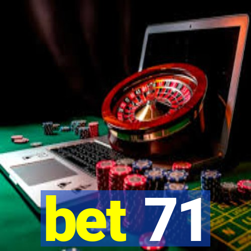 bet 71